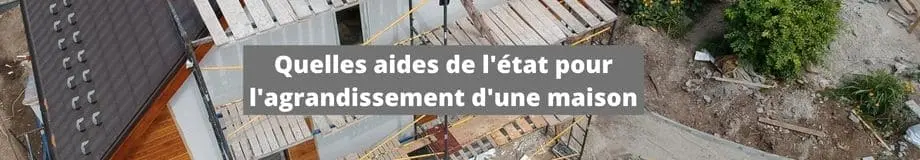 Aide de l'etat pour l'agrandissement de maison : guide pratique 1 Quelles aides de l'état pour l'agrandissement d'une maison