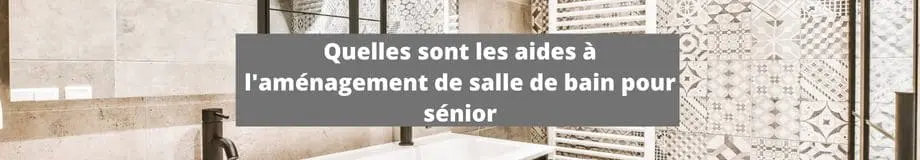 Quelles sont les aides à l'aménagement de salle de bain  pour sénior