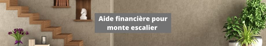 aide financière pour monte escalier 