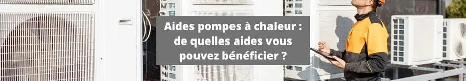 aides pompes a chaleur  de quelles aides vous pouvez bénéficier 